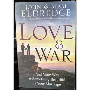 Love and War: Find Your Way to Something Beautiful in Your Marriage-Eldredge-New