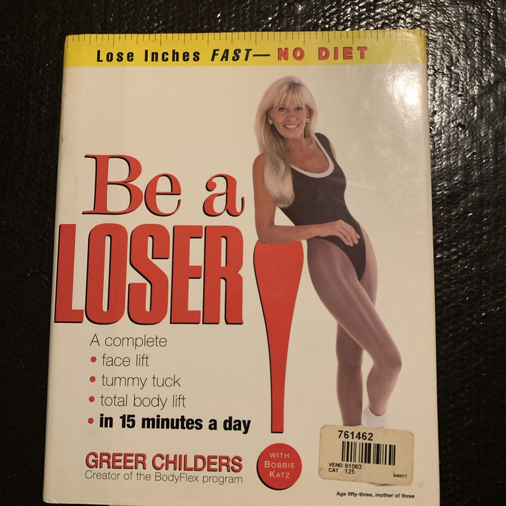 Be a Loser!: Lose Inches Fast No Diet by Greer Childers Hardcover 1st Edition