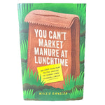You Can't Market Manure at Lunchtime-Lessons From The Food Industry-Maisie Ganzl