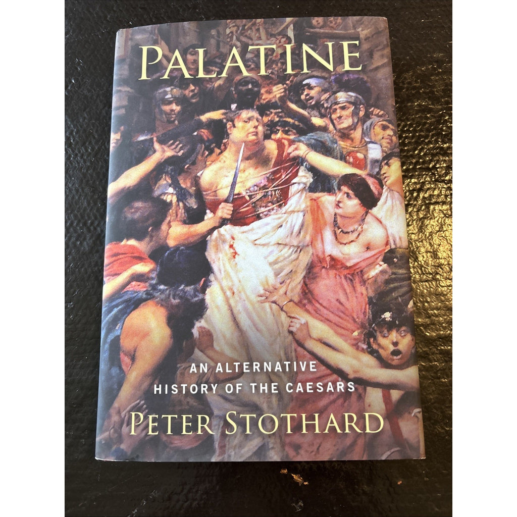 Palatine: An Alternative History of the Caesars-Peter Stothard-Hardcover-New